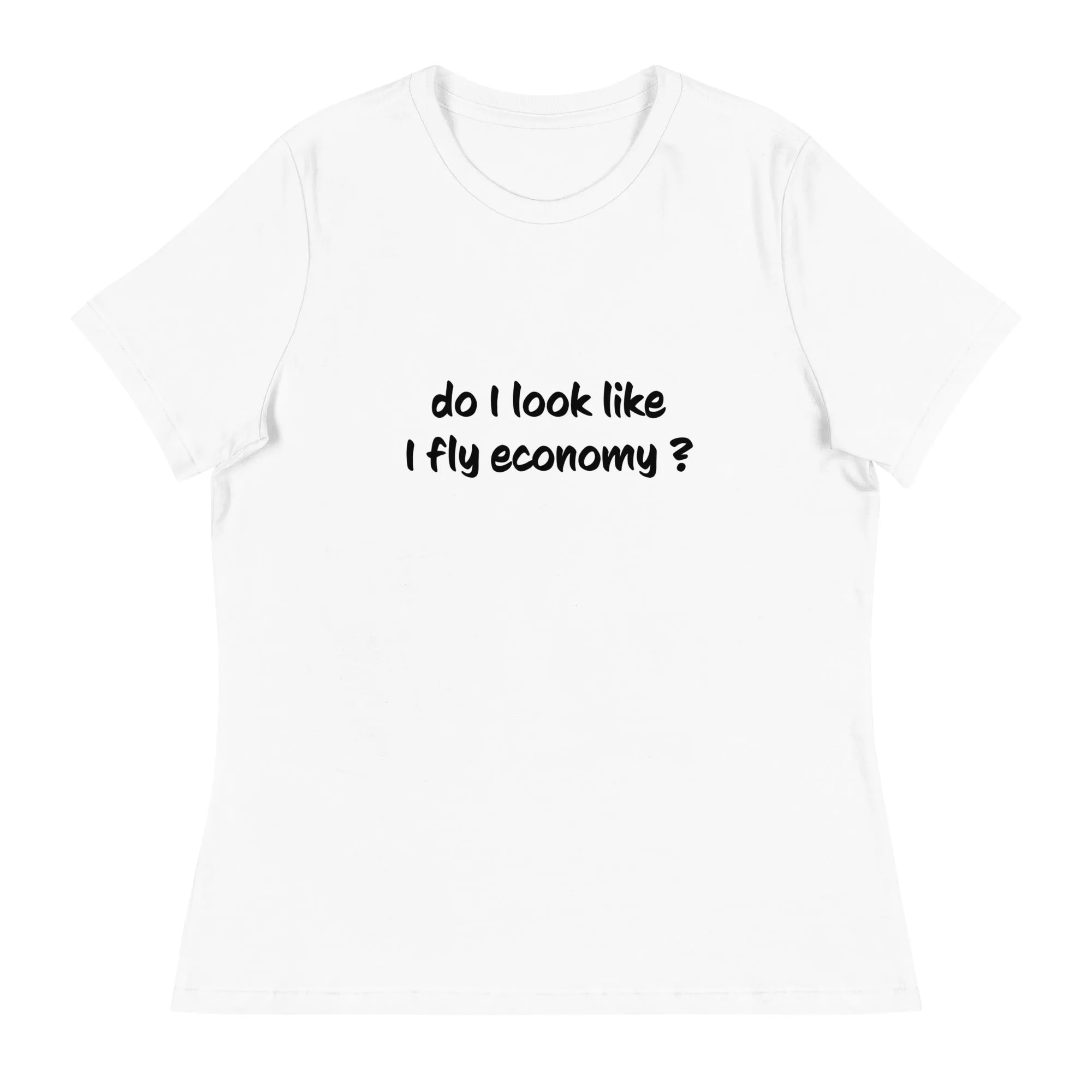 Do I look like I fly economy Women's Relaxed T-Shirt