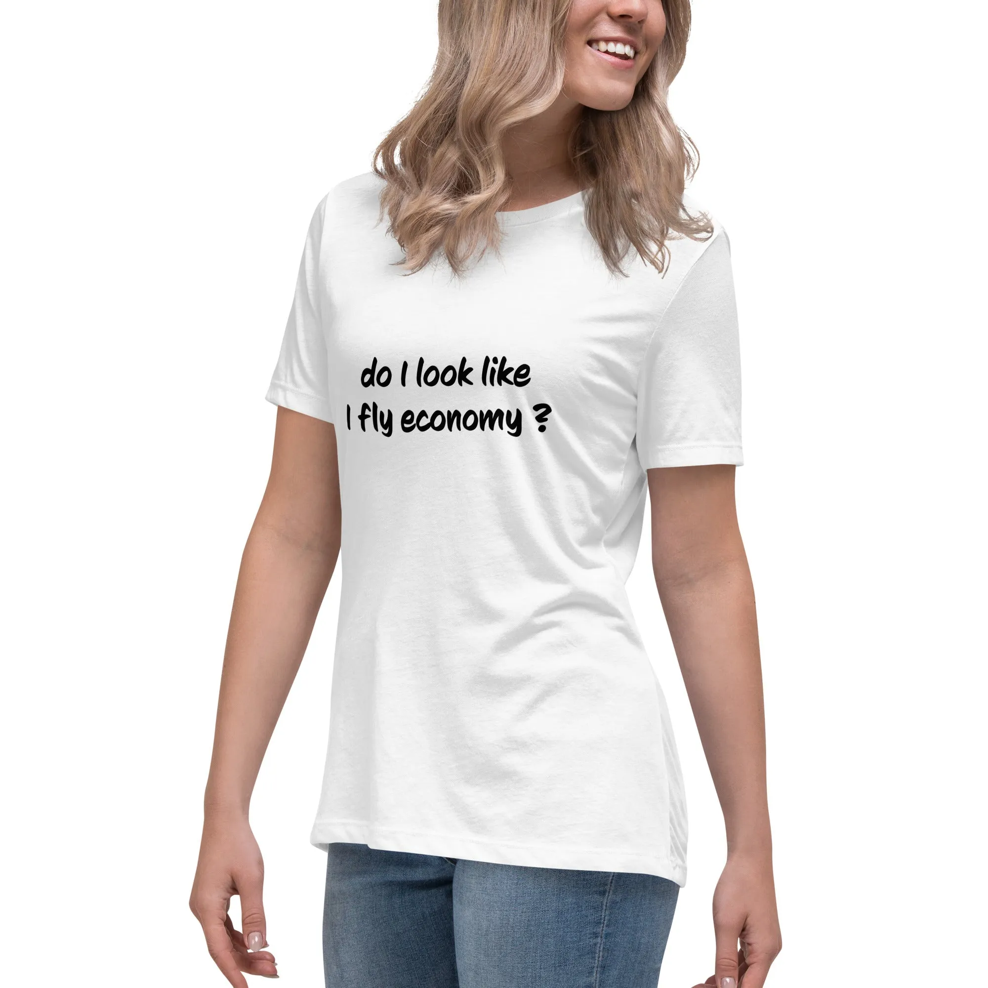 Do I look like I fly economy Women's Relaxed T-Shirt