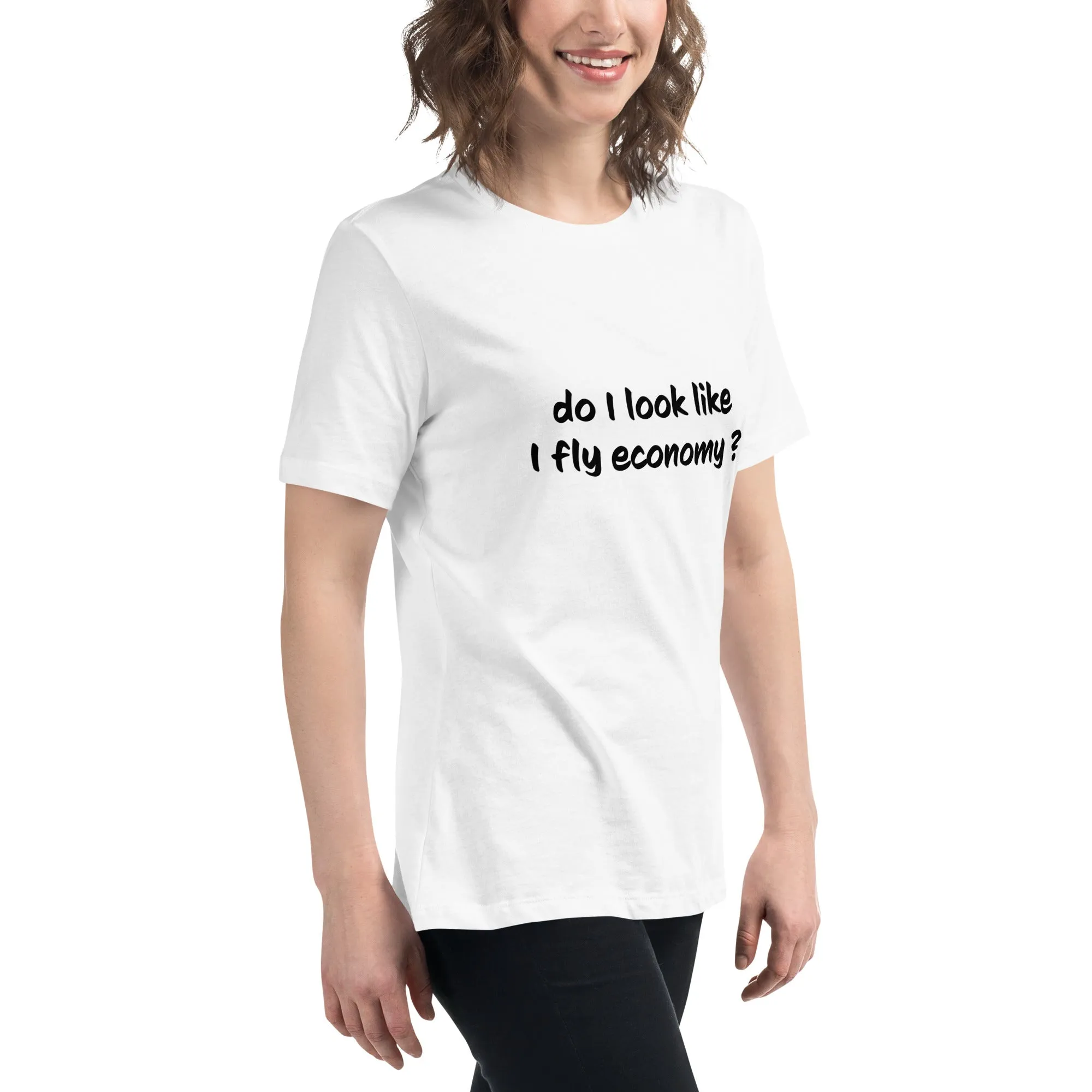 Do I look like I fly economy Women's Relaxed T-Shirt