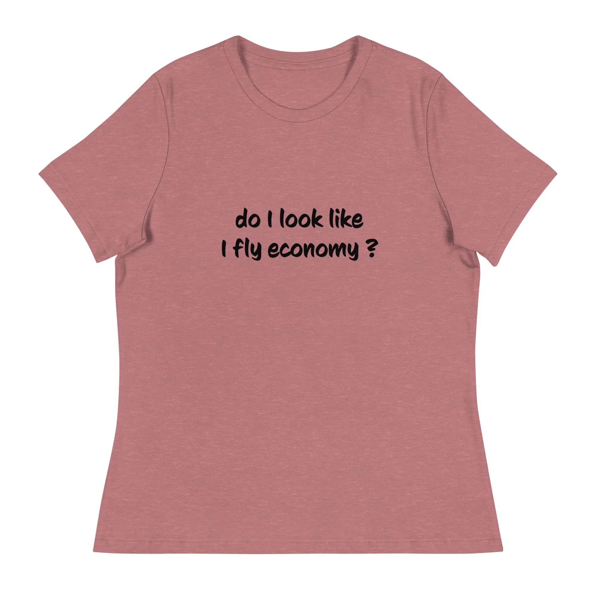 Do I look like I fly economy Women's Relaxed T-Shirt