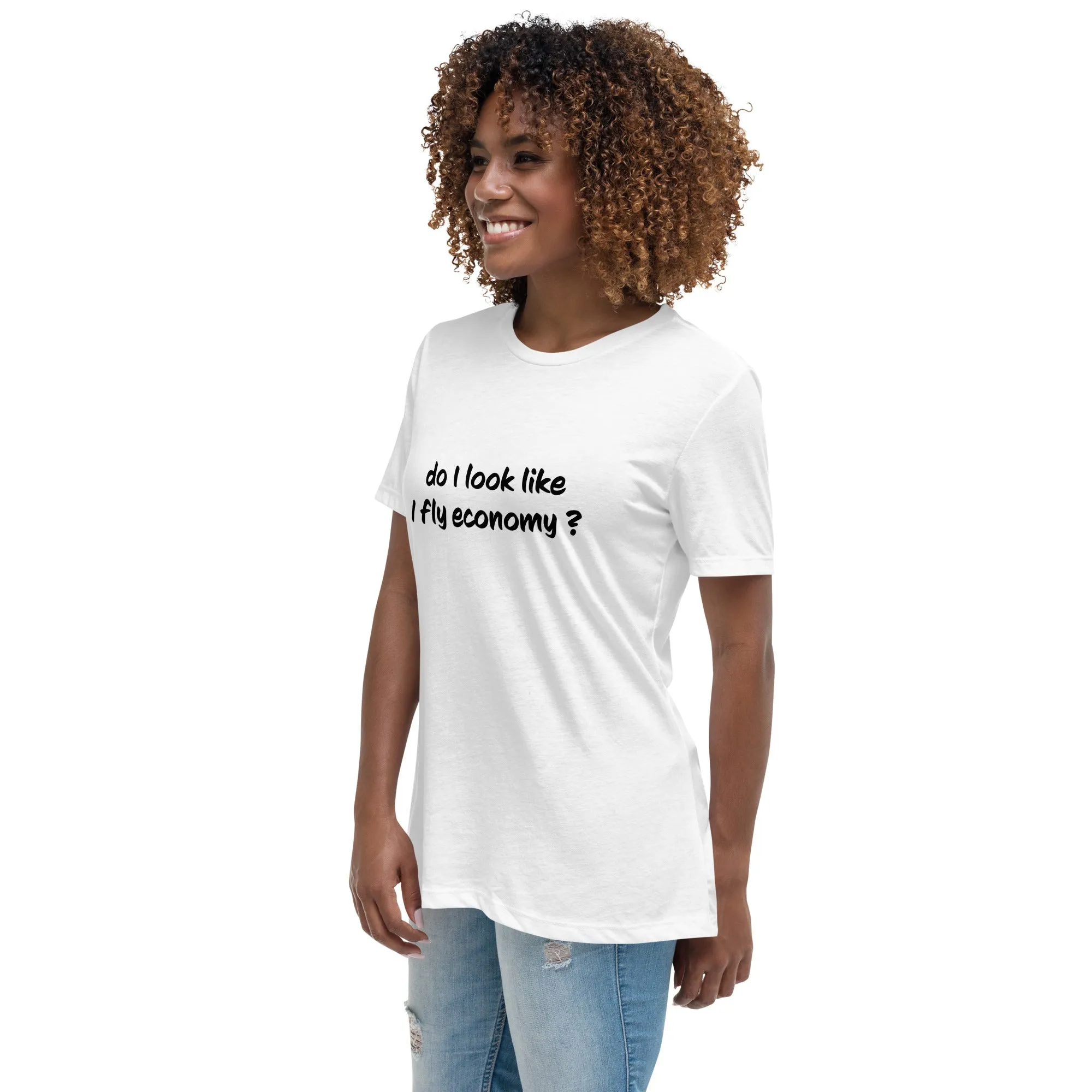 Do I look like I fly economy Women's Relaxed T-Shirt