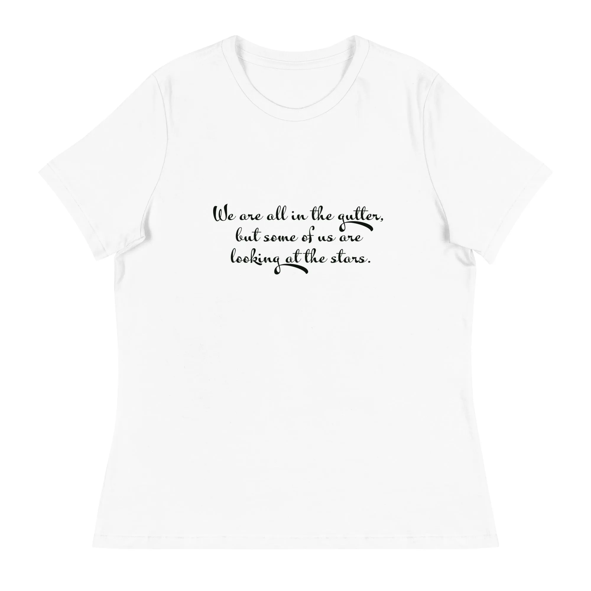 We are all in the gutter , but some of us are looking at the stars Women's Relaxed T-Shirt