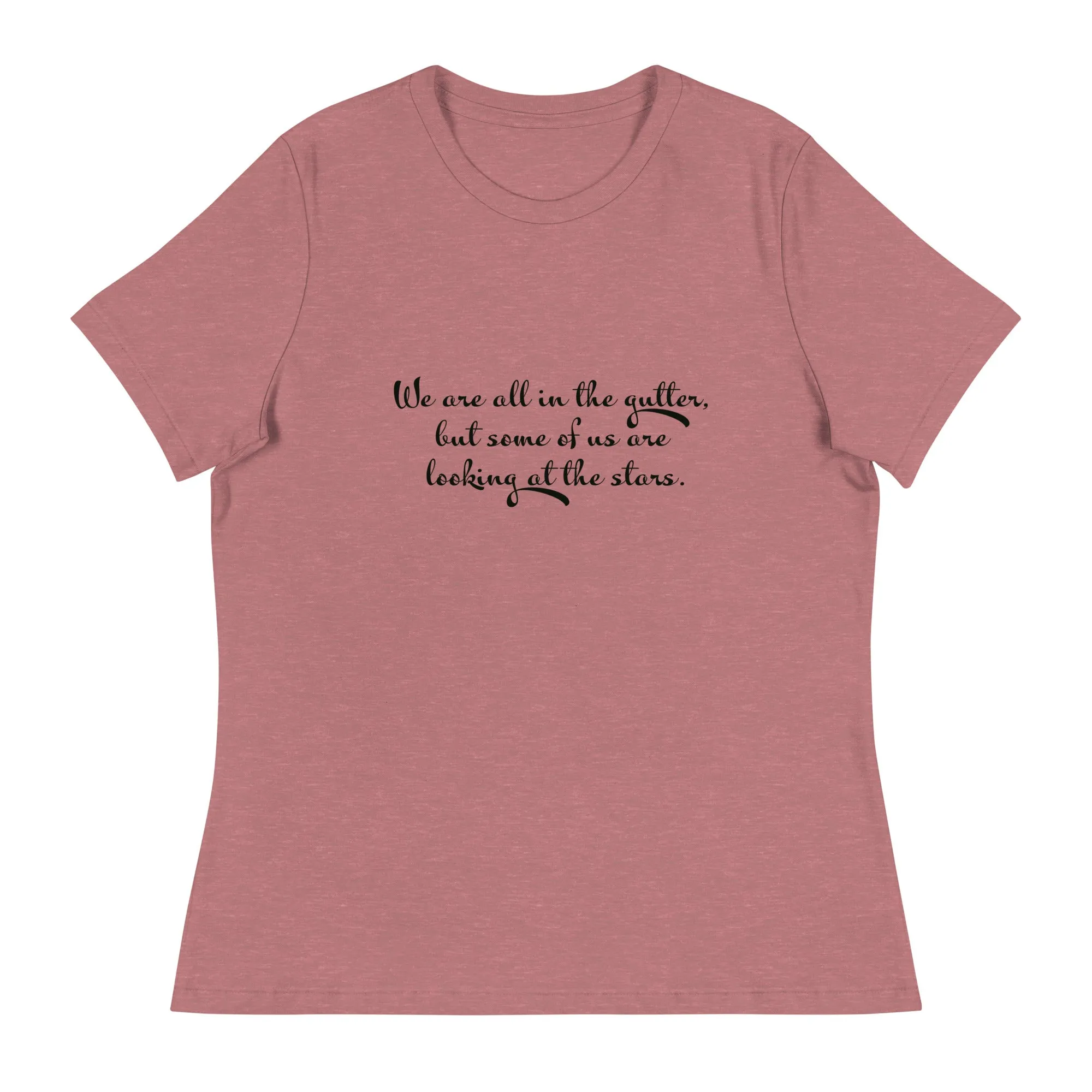 We are all in the gutter , but some of us are looking at the stars Women's Relaxed T-Shirt