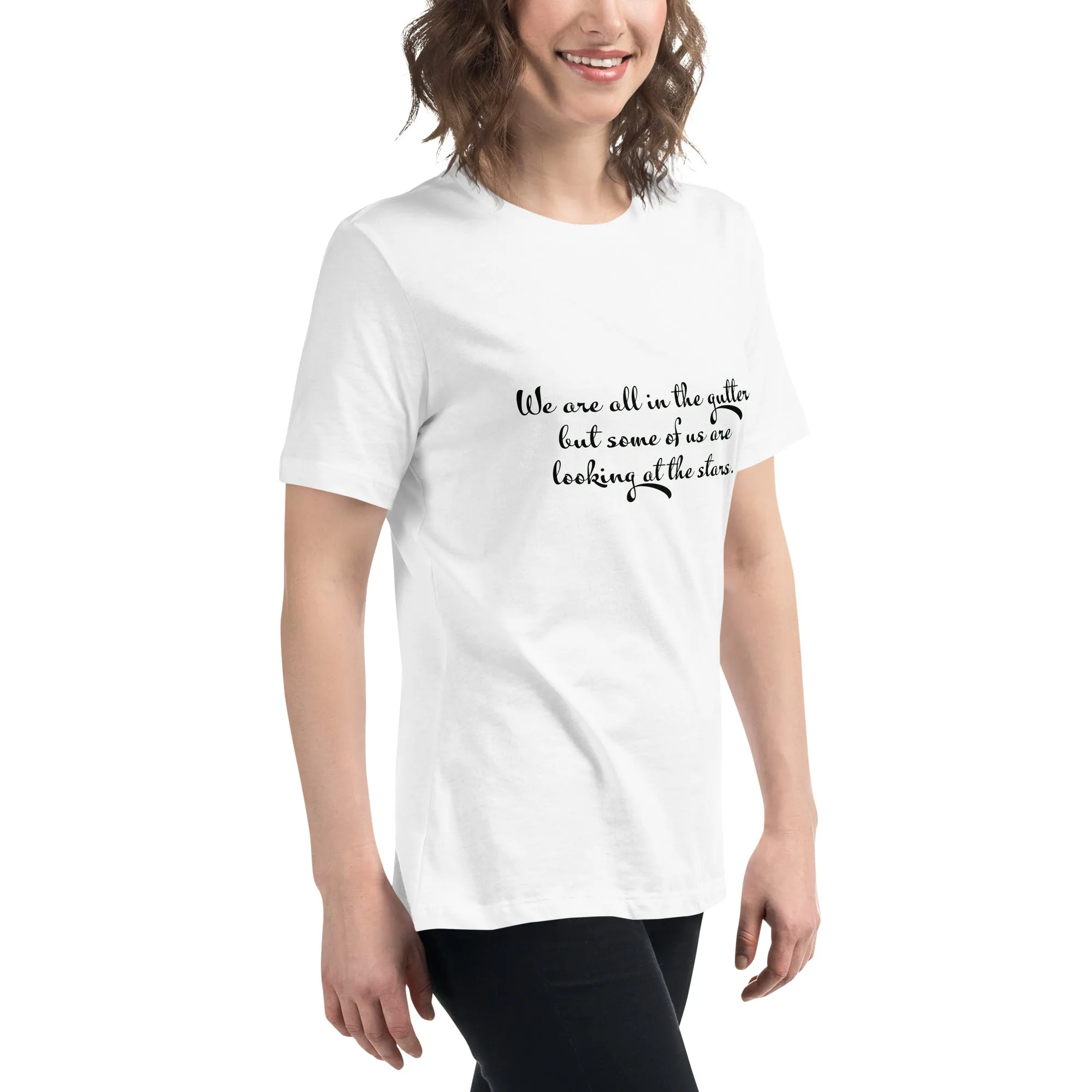 We are all in the gutter , but some of us are looking at the stars Women's Relaxed T-Shirt