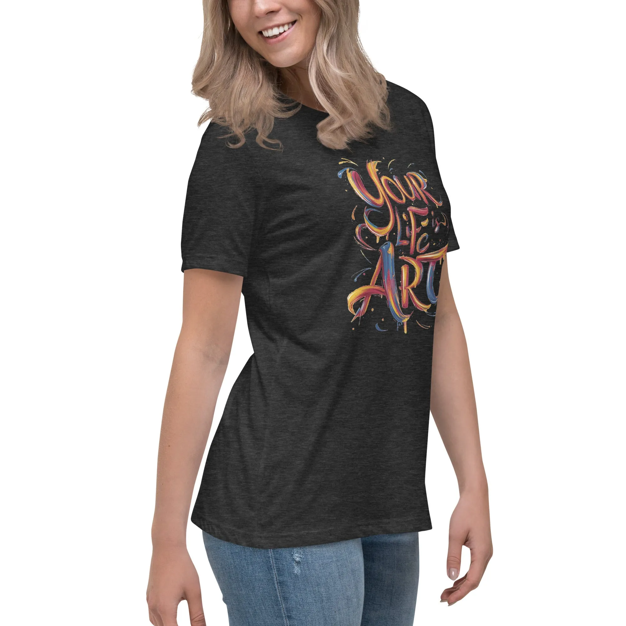 Your Life is Art - Women's Relaxed T-Shirt