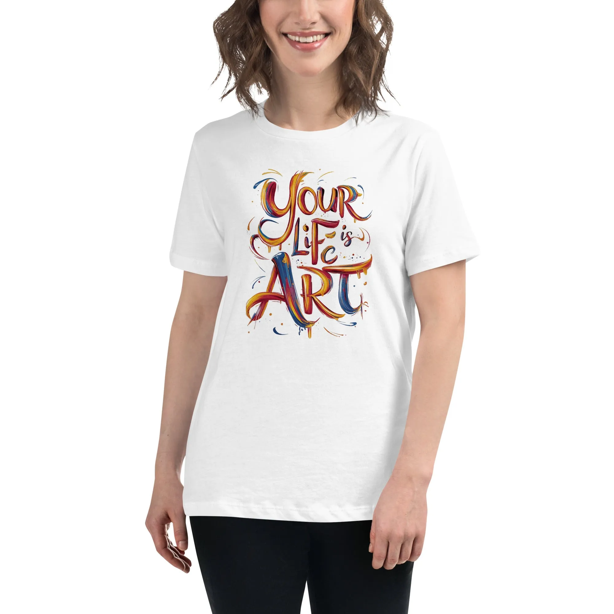 Your Life is Art - Women's Relaxed T-Shirt