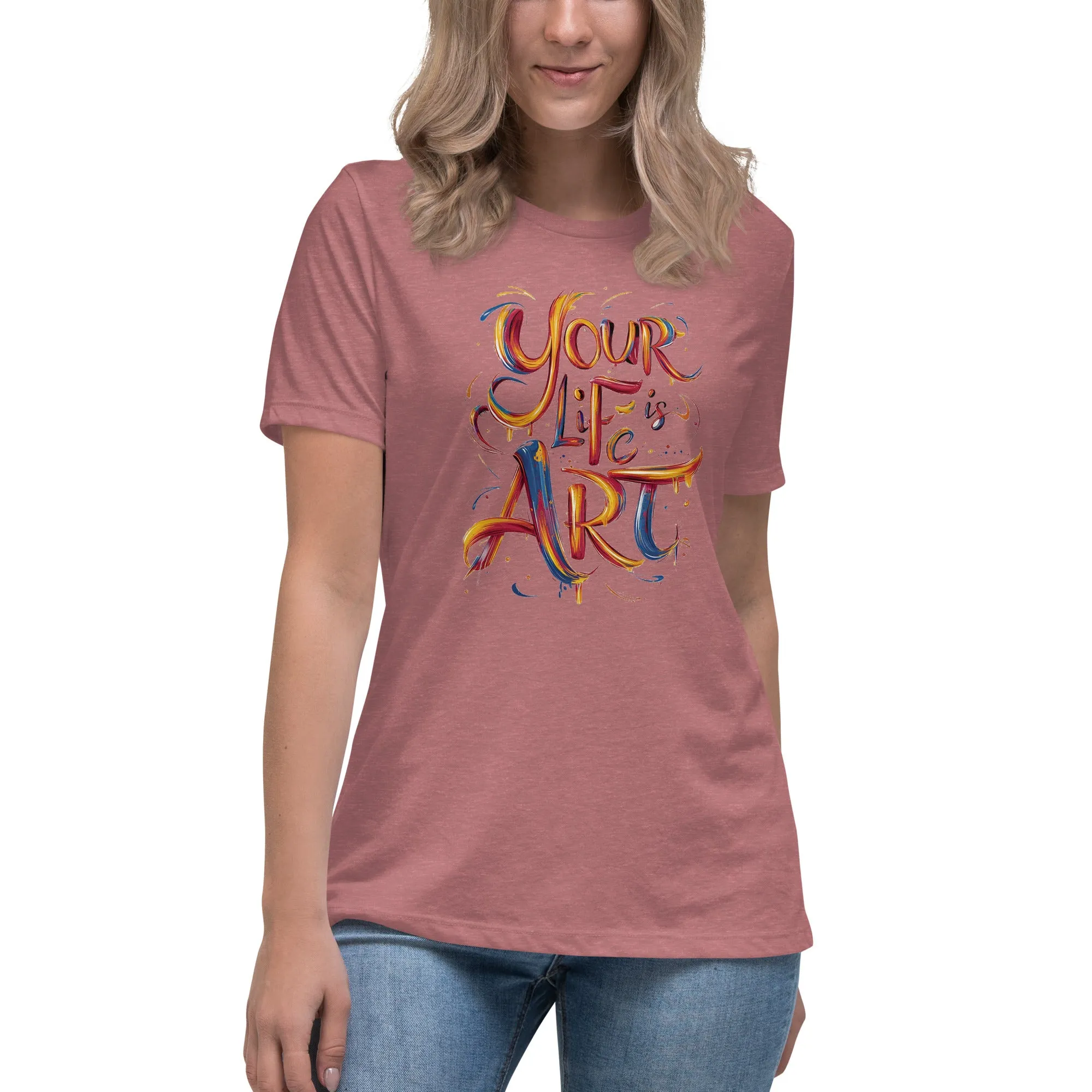 Your Life is Art - Women's Relaxed T-Shirt